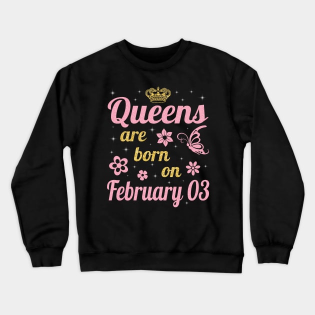 Queens Are Born On February 03 Happy Birthday To Me You Nana Mommy Aunt Sister Wife Daughter Niece Crewneck Sweatshirt by joandraelliot